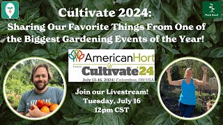 Cultivate 2024 Sharing Our Favorite Things From One of the Biggest Gardening Events of the Year [upl. by Freeborn569]