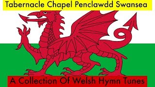 A Collection Of Welsh Hymn Tunes Tabernacle Chapel Penclawdd Swansea [upl. by Aetnahc]