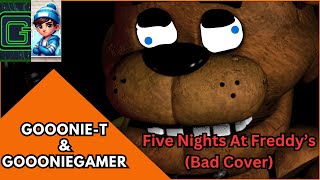 Five Nights at Freddys Song Bad Cover Enjoy D Ft GooonieT [upl. by Gawlas]