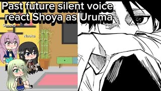 Past future silent voice react Shoya as Uruma [upl. by Ajiak]