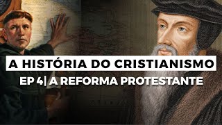 A Reforma Protestante  A HISTÓRIA DO CRISTIANISMO  Episódio 4 [upl. by Atsilac]