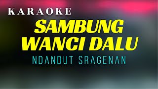 Sambung Wanci Dalu Karaoke Sragenan [upl. by Ellinad]