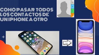 Como Pasar Todos Los Contactos De Un iPhone a Otro [upl. by Hersh]