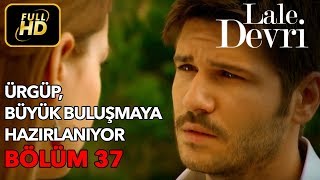 Lale Devri 37 Bölüm  Full HD Tek Parça  Ürgüp Büyük Buluşmaya Hazırlanıyor [upl. by Luce]