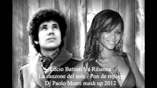 Lucio Battisti Vs Rihanna  La canzone del sole Pon de replay  Dj Paolo Monti mash up 2012wmv [upl. by Auqenahc782]