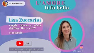 LAMORE TI FA BELLA  Lisa Zuccarini moglie mamma e autrice del libro quotDoc a Chiquot [upl. by Auqinom]