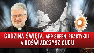 GODZINA ŚWIĘTA ABP SHEEN PRAKTYKUJ A DOŚWIADCZYSZ CUDU  ks Robert Skrzypczak [upl. by Eednahs]