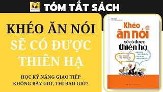 Tóm tắt Sách KHÉO ĂN NÓI SẼ CÓ ĐƯỢC THIÊN HẠ I Học kỹ năng giao tiếp  Không bây giờ thì bao giờ [upl. by Ailec925]