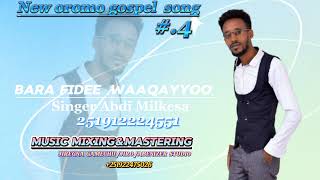 Itihophiyaaf BARA FIDEE WaaqayyooSINGER Abdi MilkesaAFAAN OROMOO GOSPEL MUSIC20242017 [upl. by Nylyak637]