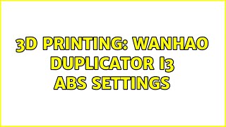 3D Printing Wanhao Duplicator i3 ABS settings 2 Solutions [upl. by Kaylee]