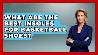 What Are The Best Insoles For Basketball Shoes  TheSportXpertcom [upl. by Bouldon]