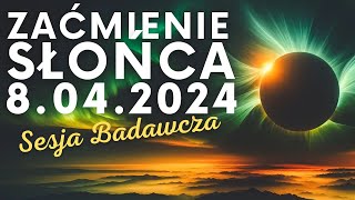 ZAĆMIENIE SŁOŃCA 8042024  SESJA BADAWCZA [upl. by Ahaelam]