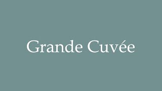 How to Pronounce Grande Cuvée Correctly in French [upl. by Abbotsen]