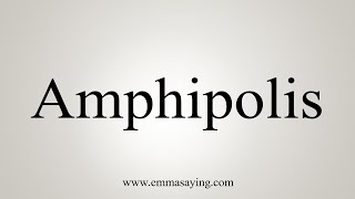 How To Say Amphipolis [upl. by Rickie523]