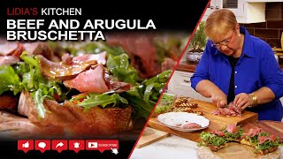 Beef and Arugula Bruschetta Recipe  Lidia’s Kitchen Series [upl. by Wende]