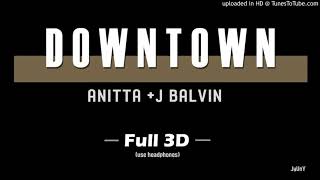 Anitta amp J Balvin  Full 3D Audio DOWNTOWN [upl. by Anitnemelc598]