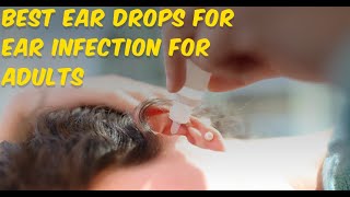 Best Ear Drops for Ear Infection for Adults 2024 [upl. by Dlared970]