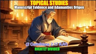 TOPICAL STUDIES Manuscript Evidence and Adamantios Origen 2 Corinthians 217 KJV [upl. by Onilecram463]