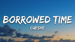 Cueshé  Borrowed Time Lyrics [upl. by Nadirehs]