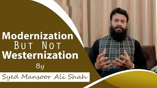 Modernization But Not Westernization  Syed Mansoor Ali Shah [upl. by Hoopen]