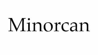 How to Pronounce Minorcan [upl. by Arednaxela]