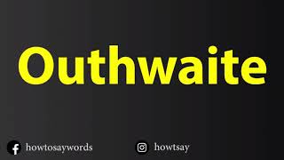 How To Pronounce Outhwaite [upl. by Dusa]