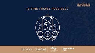 Is Time Travel Possible 2019 Breakthrough Prize Symposium Panel [upl. by Ramburt554]