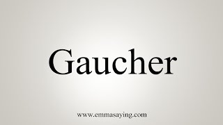 How To Say Gaucher [upl. by Swithbert]