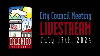 City of Calexico Council Meeting  July 17 2024 [upl. by Dewey983]