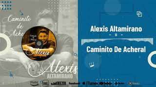 CAMINITO DE ACHERAL  ALEXIS ALTAMIRANO [upl. by O'Conner209]