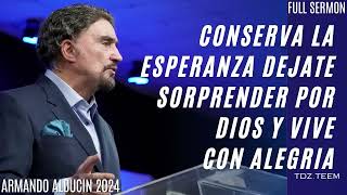 Dr Armando Alducin 2024 Predicas Conserva La Esperanza Dejate Sorprender Por Dios Y Vive Con Alegr [upl. by Eitirahc]