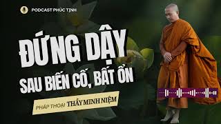 Đứng Dậy Sau Biến Cố Bất Ổn  Thầy Minh Niệm [upl. by Noiroc]