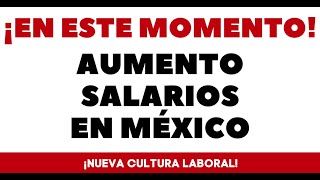 NUEVA LEY INCREMENTA SALARIOS MÉXICO [upl. by Elyad253]