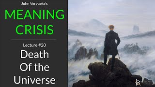 Vervaekes MEANING CRISIS 20  Death of the Universe [upl. by Albertine]