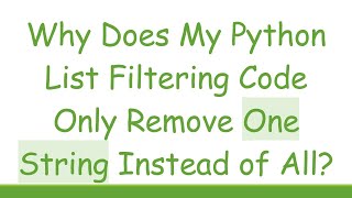 Why Does My Python List Filtering Code Only Remove One String Instead of All [upl. by Hedi173]