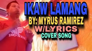 Ikaw lamangby Myrus Ramirezwlyrics coversong song music lyrics youtube video lyricvideo [upl. by Nhguavad200]