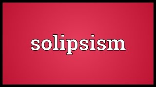 Solipsism Meaning [upl. by Akerley]