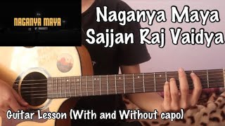 Naganya Maya  Sajjan Raj Vaidya  Guitar Lesson  With and Without Capo [upl. by Amrac]