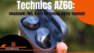 Technics AZ60 słuchawki True Wireless które utrzymują ciężar legendy marki [upl. by Bealle]