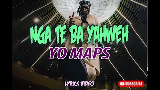 YO MAPS  NGA TE BA YAWEH Official Lyrics Video [upl. by Nawj]