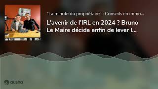 Lavenir de lIRL en 2024  Bruno Le Maire décide enfin de lever le gel daugmentation des loyers [upl. by Ahsitan517]