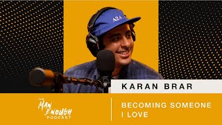 Karan Brar Becoming Someone I Love  The Man Enough Podcast [upl. by Phillada]