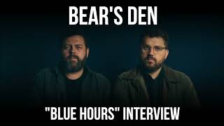 BEARS DEN quotBLUE HOURSquot INTERVIEW [upl. by Amias]