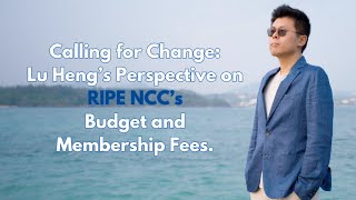 Speaker Series 10Calling for Change Lu Heng’s Perspective on RIPE NCC’s Budget and Membership Fees [upl. by Hildagarde]