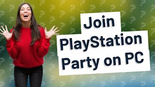 Is there a way to join PlayStation Party on PC [upl. by Dre817]