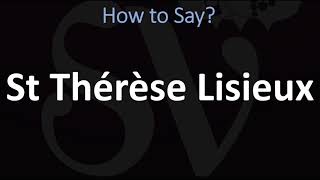 How to Pronounce St Thérèse Lisieux CORRECTLY [upl. by Lynnea]