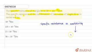 The specific resistance of manganin is 50 xx 108Omega mThe specific resistance of the combi [upl. by Kooima]