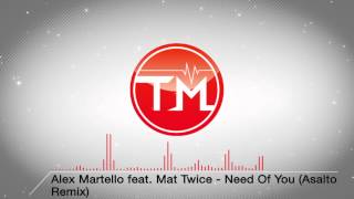 Alex Martello feat Mat Twice  Need Of You Asalto Remix [upl. by Edwin]