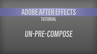 Adobe After Effects – UnPreCompose Best Option [upl. by Onateyac90]