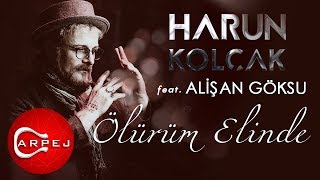 Harun Kolçak  Ölürüm Elinde feat Alişan Göksu Official Audio [upl. by Sadinoel205]